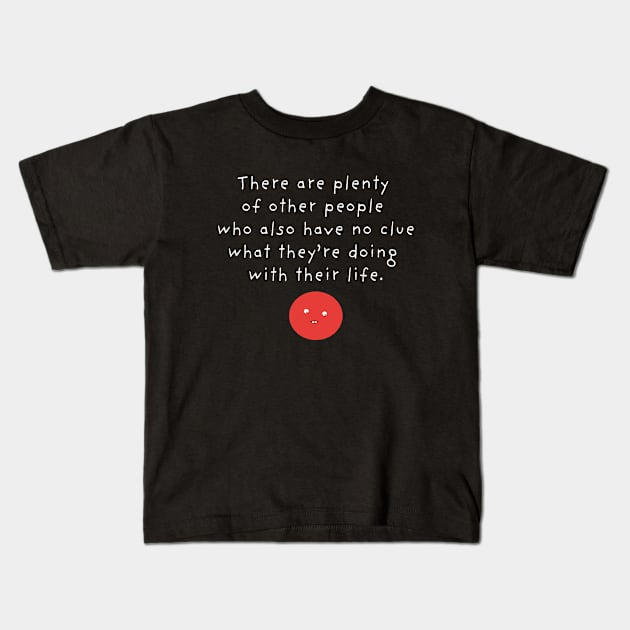 No Idea What I'm Doing With My Life Kids T-Shirt by Massive Phobia